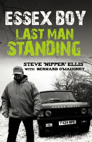 Essex Boy: Last Man Standing by Bernard O'Mahoney, Steve 'Nipper' Ellis