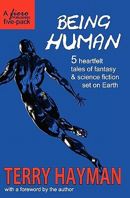 Being Human: 5 heartfelt tales of fantasy & science fiction set on Earth by Terry Hayman