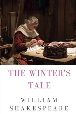 The Winter's Tale: a tragicomedy play by William Shakespeare by William Shakespeare