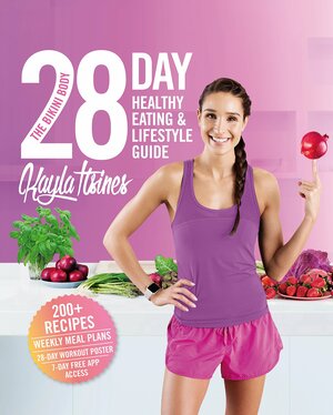 The Bikini Body 28-Day Healthy Eating & Lifestyle Guide: 200 Recipes, Weekly Menus, 4-Week Workout Plan by Kayla Itsines