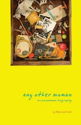 Any Other Woman: An Uncommon Biography by Monica Kidd