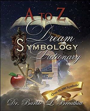 A-Z Dream Symbology Dictionary by Barbie L. Breathitt