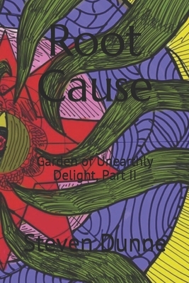 Root Cause: Garden of Unearthly Delight, Part II by Steven Dunne