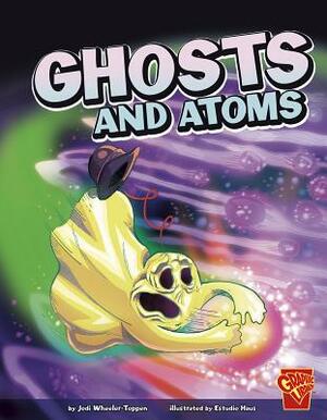 Ghosts and Atoms by Jodi Wheeler-Toppen Phd