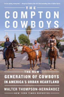 The Compton Cowboys: The New Generation of Cowboys in America's Urban Heartland by Walter Thompson-Hernandez