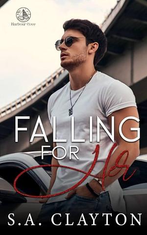 Falling for Her: A Second Chance Romance by S.A. Clayton, S.A. Clayton