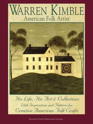 Warren Kimble: American Folk Artist: His Life, His Art & Collections with Inspirations and Patterns for Creative American Folk Crafts by Warren Kimble