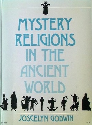 Mystery Religions in the Ancient World by Joscelyn Godwin