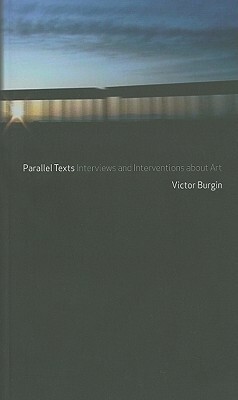 Parallel Texts: Writings and Interventions on Art and Society by Victor Burgin