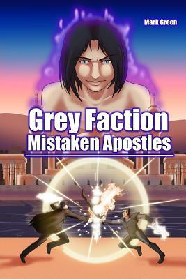Grey Faction: Mistaken Apostles by Mark John Green