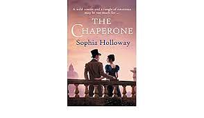 The Chaperone: An Enchanting Regency Romance in the Spirit of Georgette Heyer by Sophia Holloway