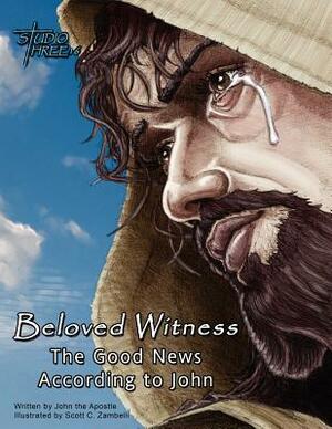 Beloved Witness: The Good News According to John by John the Apostle