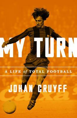 My Turn: A Life of Total Football by Johan Cruyff