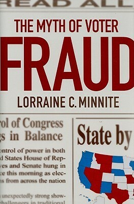 The Myth of Voter Fraud by Lorraine C. Minnite