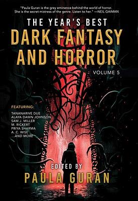 The Best Dark Fantasy &amp; Horror: Volume 5 by Mark Rickert, Alex Irvine, Angela Slatter, Darcie Little Badger, Tobi Ogundiran, Sam J. Miller, Tananarive Due, Josh Rountree, M.L. Krishnan, Christopher Caldwell, Priya Sharma, Alaya Dawn Johnson, Simon Avery, Isabel Cañas, A.R. Capetta, R.L. Summerling, A.C. Wise, Lavie Tidhar, SJ Powell