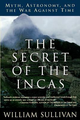 The Secret of the Incas: Myth, Astronomy, and the War Against Time by William Sullivan
