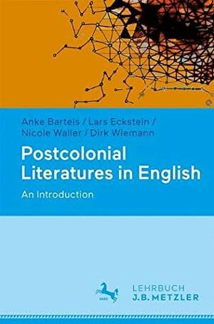 Postcolonial Literatures in English by Lars Eckstein, Dirk Riemann, Nicole Waller, Anke Bartels