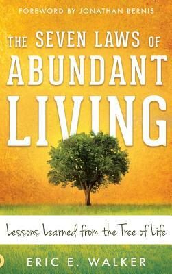 The Seven Laws of Abundant Living: Lessons Learned from the Tree of Life by Eric Walker