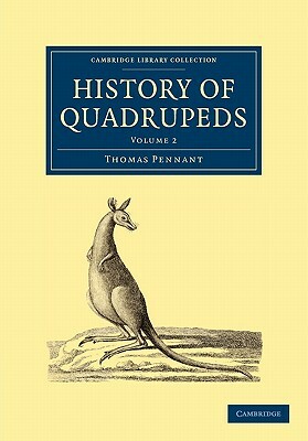 History of Quadrupeds: Volume 2 by Thomas Pennant