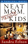 Neat Mom, Messie Kids: A Survival Guide by Sandra Felton