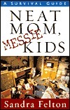 Neat Mom, Messie Kids: A Survival Guide by Sandra Felton