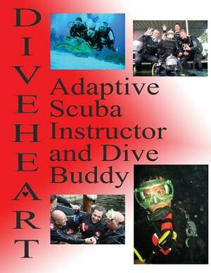 Diveheart Adaptive Scuba Instructor and Dive Buddy by Michael Kaufman, Jim Elliott