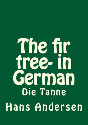 The fir tree- in German: Die Tanne by Hans Christian Andersen