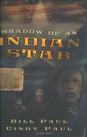 Shadow of an Indian Star by Julie Mooney, Cindy, Bill Paul, Bill Paul