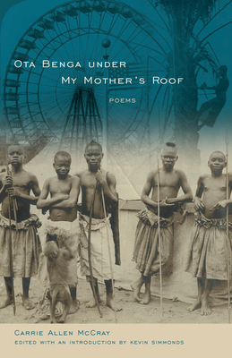 Ota Benga Under My Mother's Roof: Poems by Carrie Allen McCray
