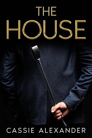 The House: Come Find Your Fantasy Inside by Cassie Alexander