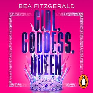 Girl, Goddess, Queen by Bea Fitzgerald