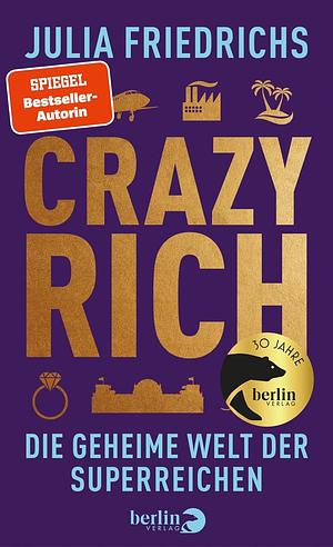 Crazy Rich: Die geheime Welt der Superreichen by Julia Friedrichs