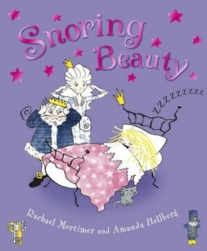 Snoring Beauty by Rachael Mortimer, Amanda Hellberg
