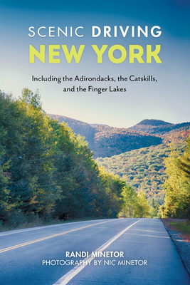 Scenic Driving New York: Including the Adirondacks, the Catskills, and the Finger Lakes by Randi Minetor