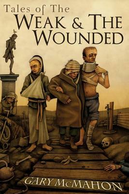 Tales of the Weak and the Wounded by Gary McMahon