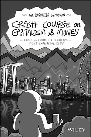The Woke Salaryman Crash Course on Capitalism &amp; Money: Lessons from the World's Most Expensive City by The Woke Salaryman