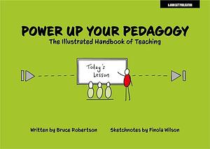 Power Up Your Pedagogy: The Illustrated Handbook of Teaching by Bruce Robertson