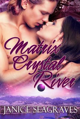 Matrix Crystal River: Book Three by Janice Seagraves
