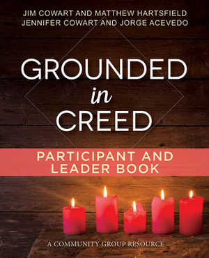 Grounded in Creed Participant and Leader Book by Jim Cowart, Jennifer Cowart, Matthew Hartsfield