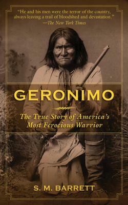 Geronimo: The True Story of America's Most Ferocious Warrior by Geronimo