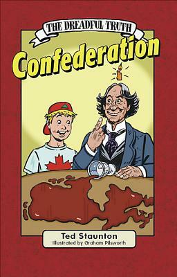 The Dreadful Truth: Confederation by Ted Staunton