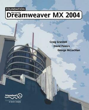 Foundation Dreamweaver MX 2004 by Craig Grannell, George McLachlan, David Powers