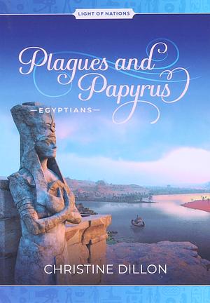 Plagues and Papyrus - Egyptians by Christine Dillon, Christine Dillon