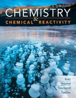 Chemistry & Chemical Reactivity by Paul M. Treichel, John Townsend, John C. Kotz