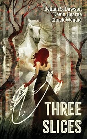 Three Slices by Delilah S. Dawson, Kevin Hearne, Chuck Wendig