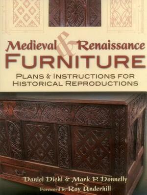 Medieval & Renaissance Furnitupb by Mark P. Donnelly, Daniel Diehl