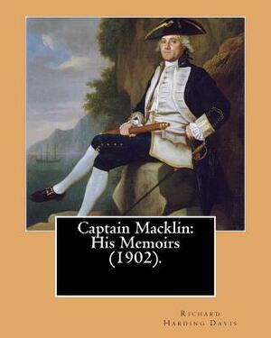 Captain Macklin: His Memoirs (1902). By: Richard Harding Davis, illustrated By: Walter Appleton Clark was born June 24, 1876 and died D by Walter Appleton Clark, Richard Harding Davis