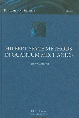 Hilbert Space Methods in Quantum Mechanics by Werner O. Amrein