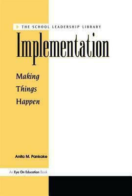 Implementation: Making Things Happen by Anita M. Pankake