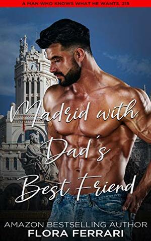 Madrid With Dad's Best Friend by Flora Ferrari